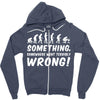 Something Somewhere Went Terribly Wrong Zipper Hoodie