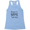 because i'm name that why Racerback Tank