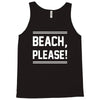 beach please Tank Top