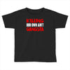 killing our own aint gangsta Toddler T-shirt