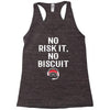 no risk it, no biscuit w Racerback Tank