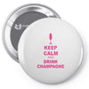 keep calm and drink champagne Pin-back button
