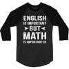 English Is Important But Math Is Importanter 3/4 Sleeve Shirt