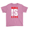 ball is life funny sports Youth Tee