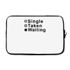 single, taken or waiting Laptop sleeve