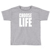 choose life Toddler T-shirt
