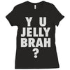 y u jelly brah Ladies Fitted T-Shirt