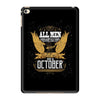 All Men Are Created Equal But Only The Best Are Born In October iPad Mini 4