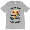 i do it for the pizza T-Shirt