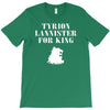 tyrion lannister for king T-Shirt