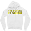the future is stupid Zipper Hoodie
