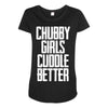 chubby girls cuddle better Maternity Scoop Neck T-shirt