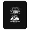 I Don't Need Therapy Just to Go Snowmobiling Mousepad