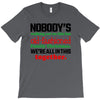 nobody's walking out on this fun old fashioned family christmas we're T-Shirt