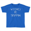 witches be trippn' Toddler T-shirt