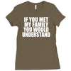 if you met my family you would understand Ladies Fitted T-Shirt