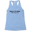 sorry i'm late Racerback Tank
