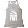 born to fail failer depp ungl&uuml;ck fun funny failure Racerback Tank
