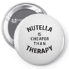 nutella is cheaper than therapy Pin-back button