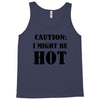 caution i might be hot Tank Top