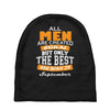 all men are created equal but only the best are born in september Baby Beanies