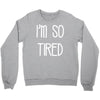i'm so tired Crewneck Sweatshirt