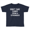 don't take candy from a stranger Toddler T-shirt