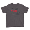 what you think Youth Tee