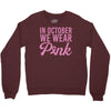 in october we wear pink Crewneck Sweatshirt