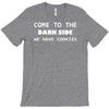 come to the dark side we have cookies T-Shirt