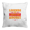 Legends Are Born In August Throw Pillow