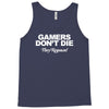 gamers don't die they respawn Tank Top