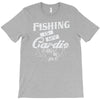 fishing is my cardio T-Shirt