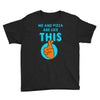 me and pizza are like this Youth Tee