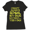 i don't always spoil my dog Ladies Fitted T-Shirt