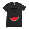 Don't Eat Watermelon Seeds Ladies Fitted T-Shirt