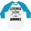 Legends Are Born In August 3/4 Sleeve Shirt