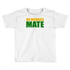 no worries mate Toddler T-shirt