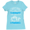 I Don't Need Therapy Just to Go Cruising Ladies Fitted T-Shirt