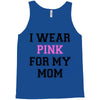 i wear pink for my mom breast cancer Tank Top