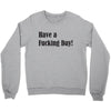 have a fucking day Crewneck Sweatshirt