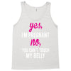 Yes I Am Pregnant No You Can't Touch My Belly Tank Top