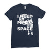 need my space Ladies Fitted T-Shirt