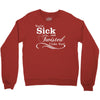 you're sick and twisted, i like you! Crewneck Sweatshirt