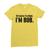 of course i'm right i'm bob Ladies Fitted T-Shirt