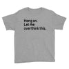 let me overthink this Youth Tee
