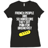 french people are so hard they eat pain for breakfast Ladies Fitted T-Shirt