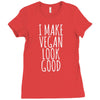 i make vegan look good Ladies Fitted T-Shirt