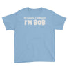 of course i'm right i'm bob Youth Tee