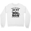 i have two titles aunt and dogmom an i rock them both Crewneck Sweatshirt